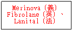 r: Merinova]q^Fibrolane]^^BLanital]k^
 
 
 
 
 
